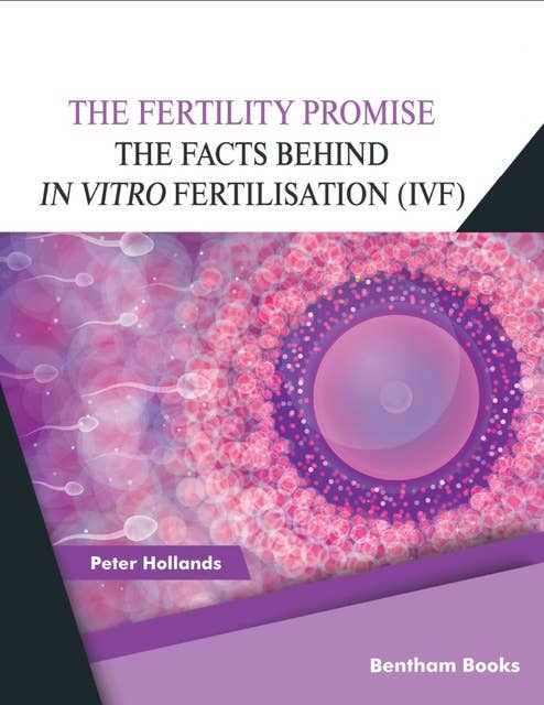 The Fertility Promise: The Facts Behind in vitro Fertilisation (IVF)