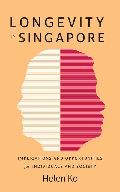 Longevity in Singapore: Implications and Opportunities