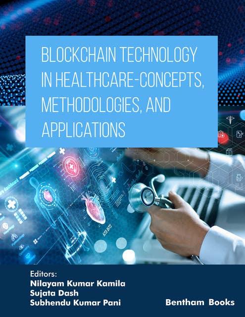 Blockchain Technology in Healthcare: Concepts,Methodologies, and Applications