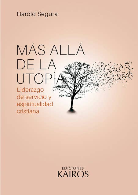 Más allá de la utopía: Liderazgo de servicio y espiritualidad cristiana. Cuarta edición revisada y ampliada.