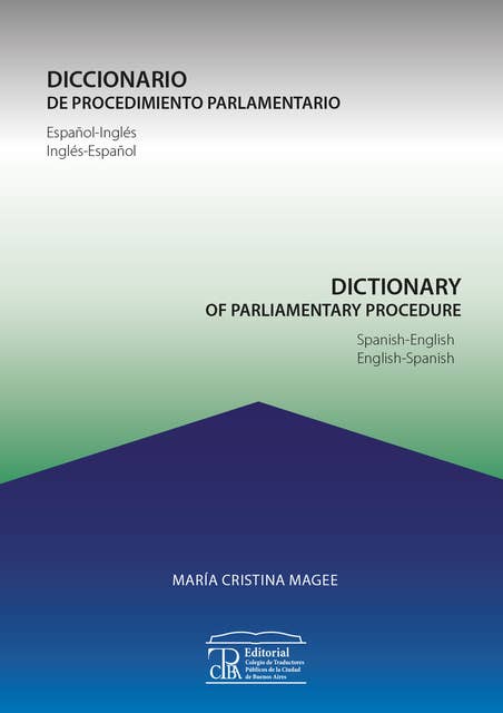 Diccionario de procedimiento parlamentario / Dictionary of parliamentary procedure: español-inglés, inglés-español / Spanisch-English, English-Spanish