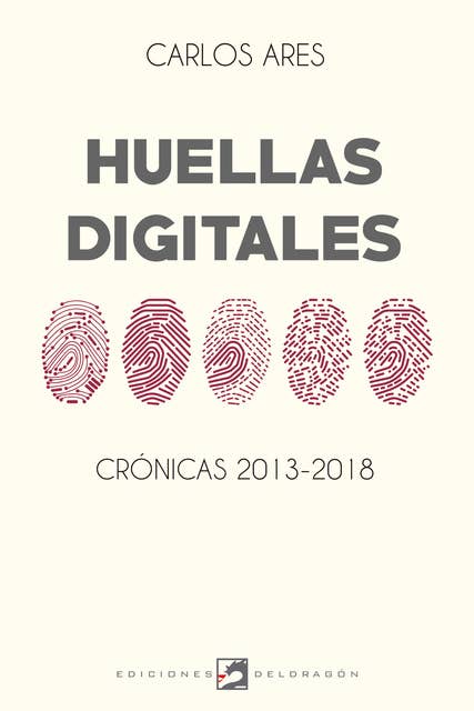 Huellas digitales: Crónicas 2013-2018