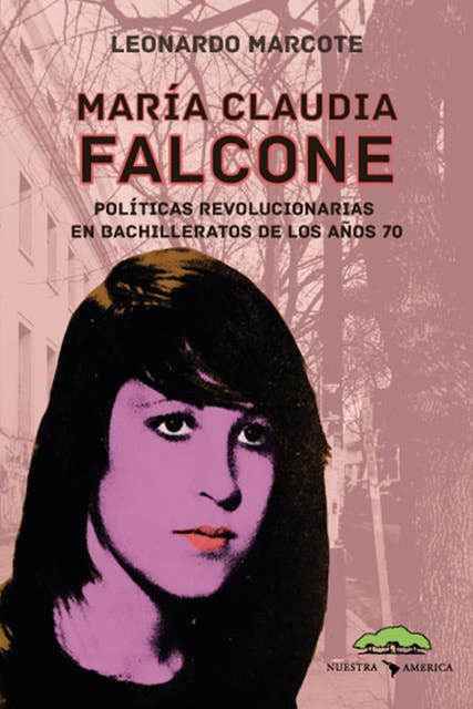 María Claudia Falcone: Políticas revolucionarias en bachilleratos de los años 70