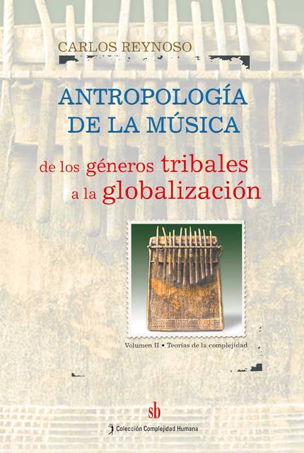 Antropología de la música. Volumen II: De los géneros tribales a la globalización. Teorías de la complejidad