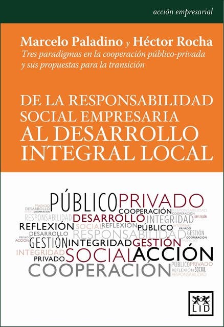 De la responsabilidad social empresaria al desarrollo integral local: Tres paradigmas en la cooperación público-privada y sus propuestas para la transición