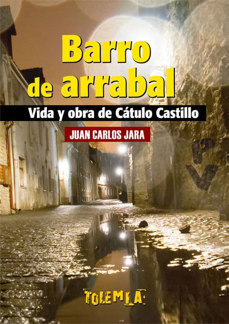 Barro de arrabal: Vida y obra de Cátulo Castillo