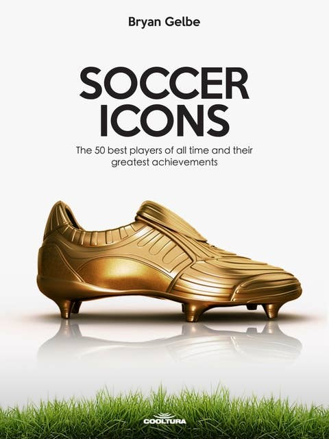 SOCCER ICONS: The 50 best players of all time and their greatest achievements