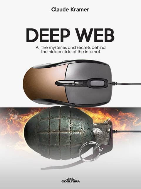 Deep Web: All the mysteries and secrets behind the hidden side of the internet