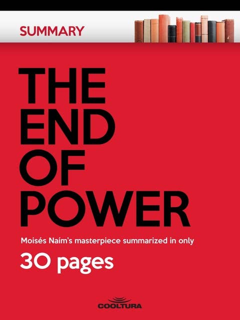 The End of Power: Moisés Naím's masterpiece summarized in only 30 pages