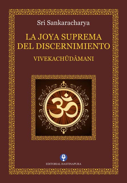 La Joya Suprema del Discernimiento: Vivekachûdâmani