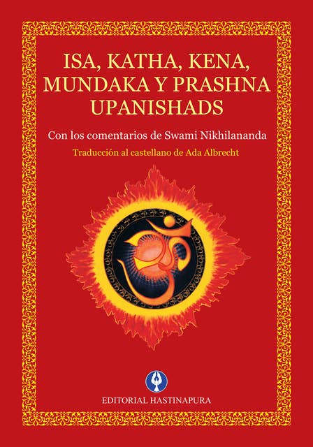 Isa, Katha, Kena, Mundaka y Prashna Upanishads: Con los comentarios de Swami Nikhilananda