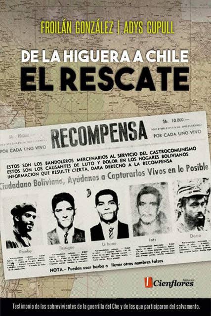 De La Higuera a Chile, el rescate: Testimonio de los sobrevivientes de la guerrilla del Che