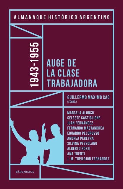 Almanaque Histórico Argentino 1943-1955: Auge de la clase trabajadora