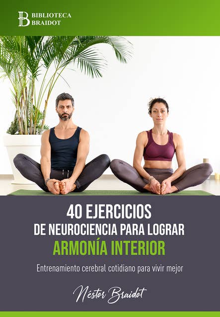 40 ejercicios de neurociencia para lograr armonía interior: Entrenamiento cerebral cotidiano para vivir mejor