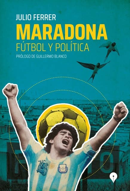 Maradona: Fútbol y Política