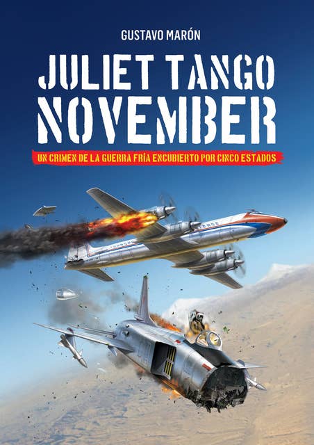 Juliet Tango November: Un crimen de la Guerra fría encubierto por cinco estados