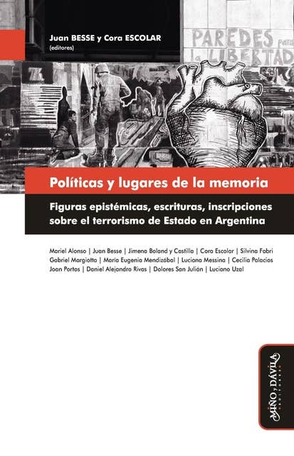 Políticas y lugares de la memoria: Figuras epistémicas, escrituras, inscripciones sobre el terrorismo de Estado en Argentina