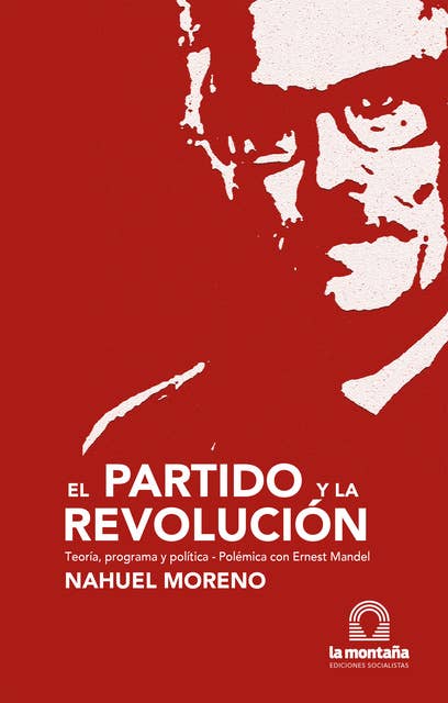 El partido y la revolución: Teoría, programa y política. Polémica con Ernest Mandel