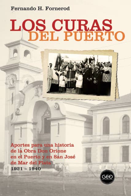 Los curas del Puerto: Aportes para una historia de la Obra Don Orione en el Puerto y en San José de Mar del Plata 1921-1940