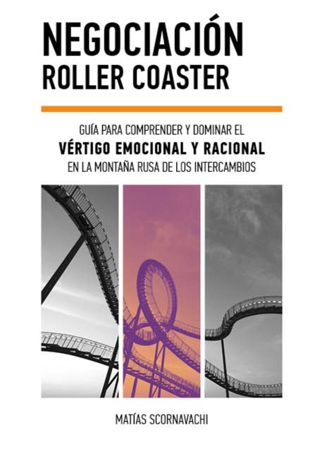 Negociación Roller Coaster: Guía para comprender y dominar el vértigo emocional y racional en la montaña rusa de los intercambios