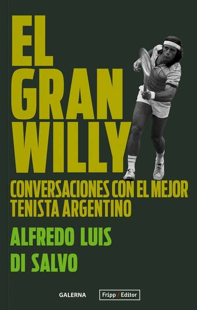 El gran Willy: Conversaciones con el mejor tenista argentino