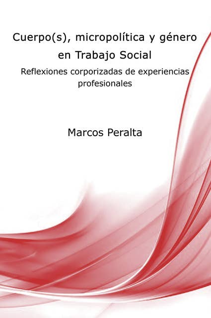 Cuerpo(s), micropolítica y género en Trabajo Social: Reflexiones corporizadas de experiencias profesionales