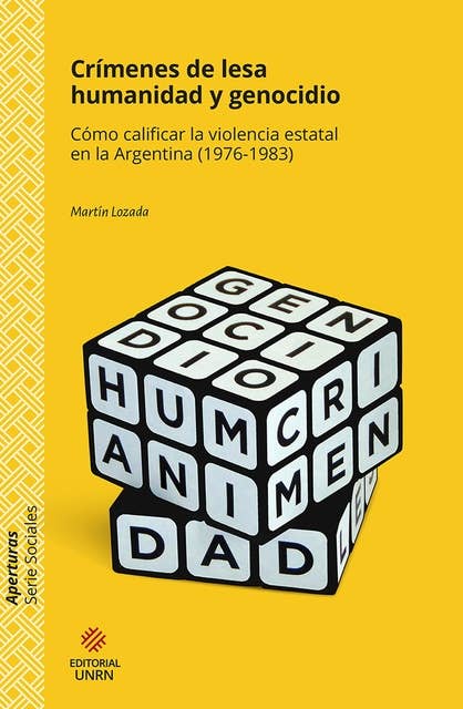 Crímenes de lesa humanidad y genocidio: Cómo calificar la violencia estatal en la Argentina (1976-1983)