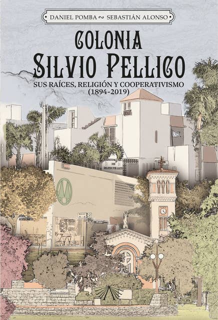 Colonia Silvio Pellico: sus raíces, religión y cooperativismo
