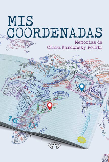 Mis coordenadas: Memorias de Clara Kardonsky Politi