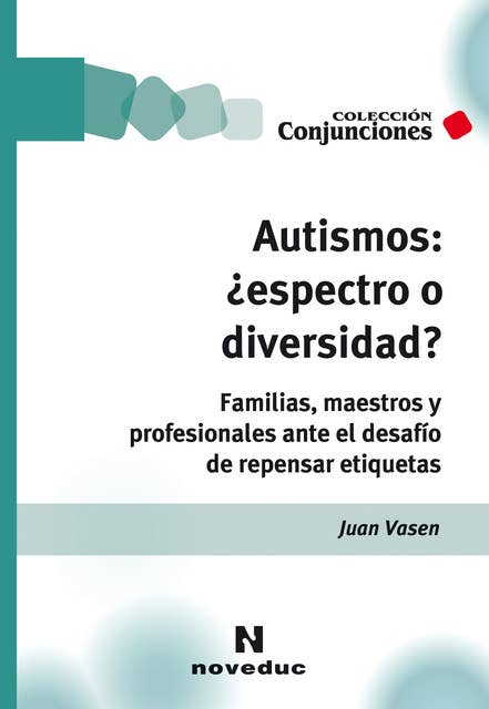 Autismos: ¿espectro o diversidad?: Familias, maestros y profesionales ante el desafío de repensar etiquetas