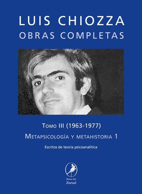 Obras completas de Luis Chiozza Tomo III: Metapsicología y metahistoria 1