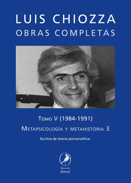 Obras completas de Luis Chiozza Tomo V: Metapsicología y metahistoria 3