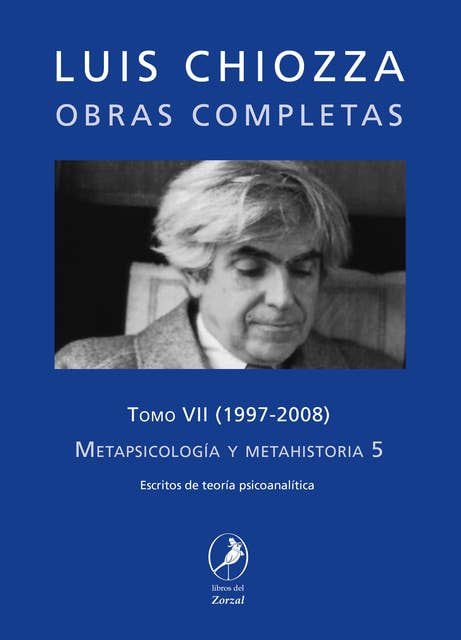 Obras completas de Luis Chiozza Tomo VII: Metapsicología y metahistoria 5