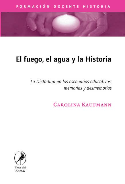 El fuego, el agua y la historia: La Dictadura en los escenarios educativos: memorias y desmemorias
