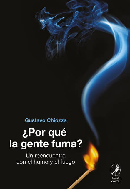 ¿Por qué la gente fuma?: Un reencuentro con el humo y el fuego