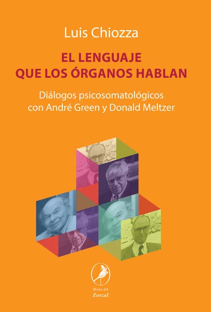 El lenguaje que los órganos hablan: Diálogos psicosomatológicos con André Green y Donald Meltzer