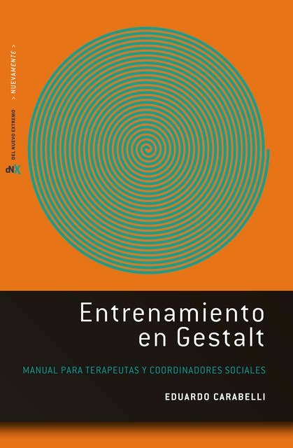Entrenamiento en Gestalt: Manual para terapeutas y coordinadores sociales