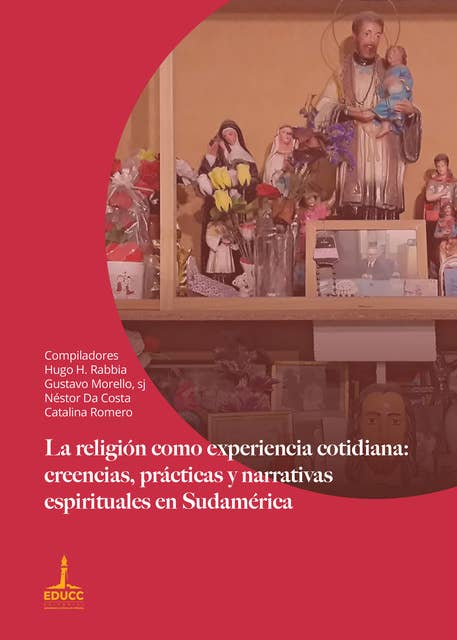 La religión como experiencia cotidiana: creencias, prácticas y narrativas espirituales en Sudamérica