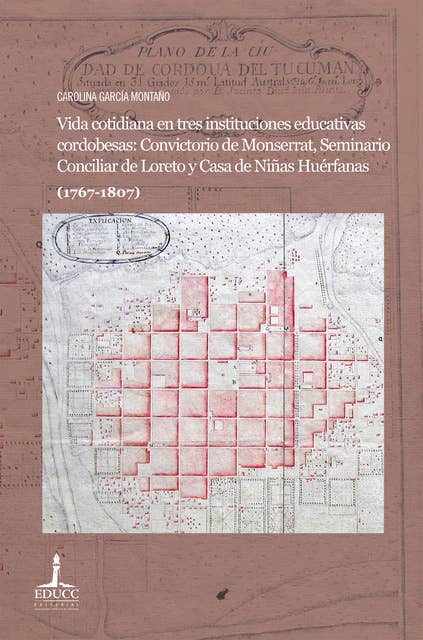 Vida cotidiana en tres instituciones educativas cordobesas: Convictorio de Monserrat, Seminario Conciliar de Loreto y Casa de Niñas Huérfanas (1767-1807)