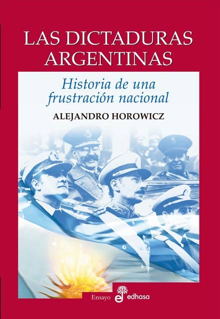 Las dictaduras argentinas: Historia de una frustración nacional