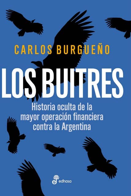Los buitres: Historia oculta de la mayor operación financiera contra la Argentina