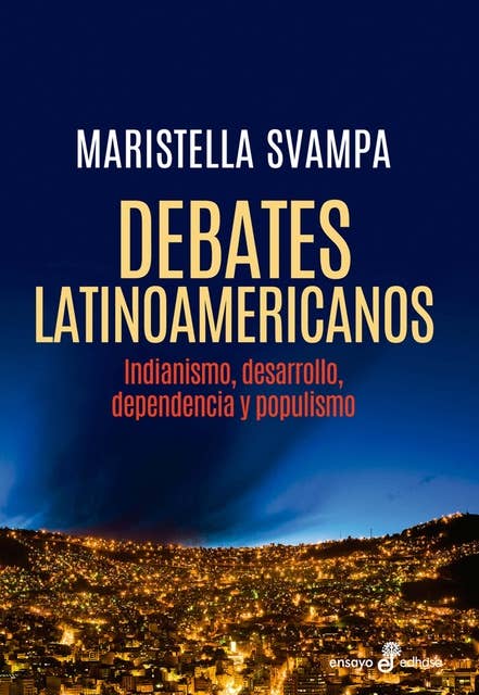 Debates latinoamericanos: Indianismo, desarrollo, dependencia y populismo