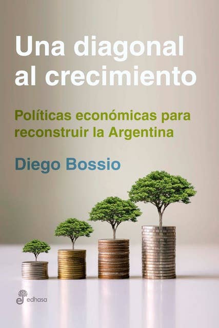 Una diagonal al crecimiento: Políticas económicas para reconstruir la Argentina