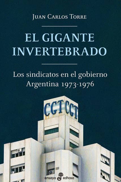 El gigante invertebrado: Los sindicatos en el gobierno. Argentina 1973-1976