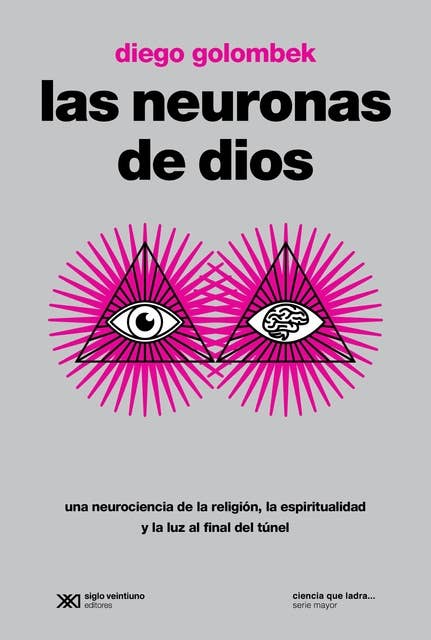 Las neuronas de Dios: Una neurociencia de la religión, la espiritualidad y la luz al final del túnel