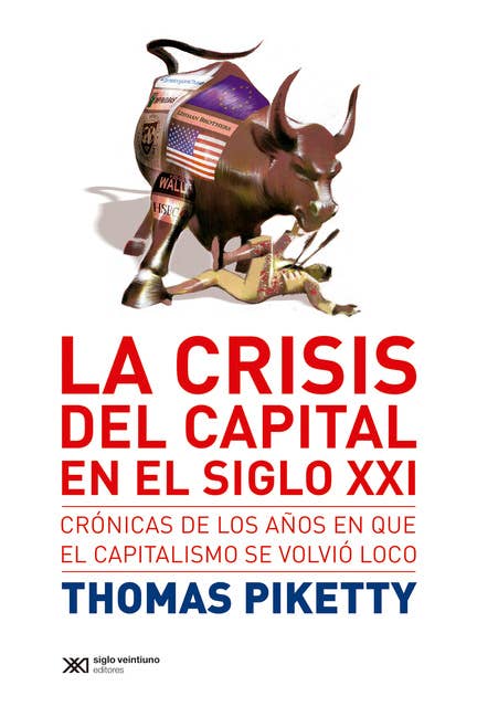 La crisis del capital en el siglo XXI: Crónicas de los años en que el capitalismo se volvió loco