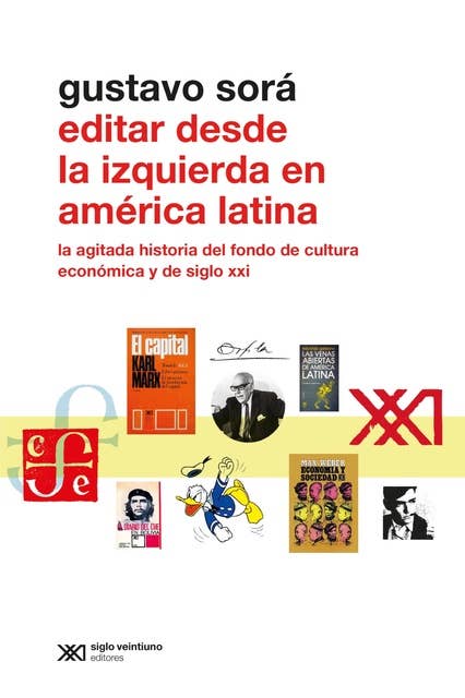 Editar desde la Izquierda en América Latina: La agitada historia del Fondo de Cultura Económica y de Siglo XXI