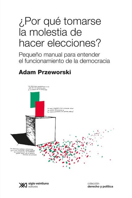 ¿Por qué tomarse la molestia de hacer elecciones?: Pequeño manual para entender el funcionamiento de la democracia