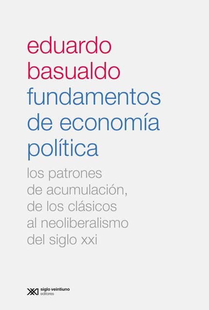 Fundamentos de economía política: Los patrones de acumulación, de los clásicos al neoliberalismo del siglo XXI