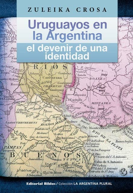 Uruguayos en la Argentina: El devenir de una identidad